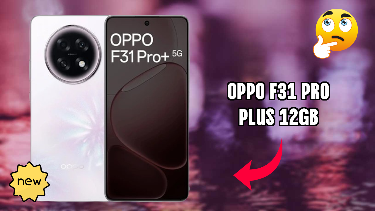OPPO F31 Pro Plus 12GB 2026 Hands-on Analysis – Worth It?

