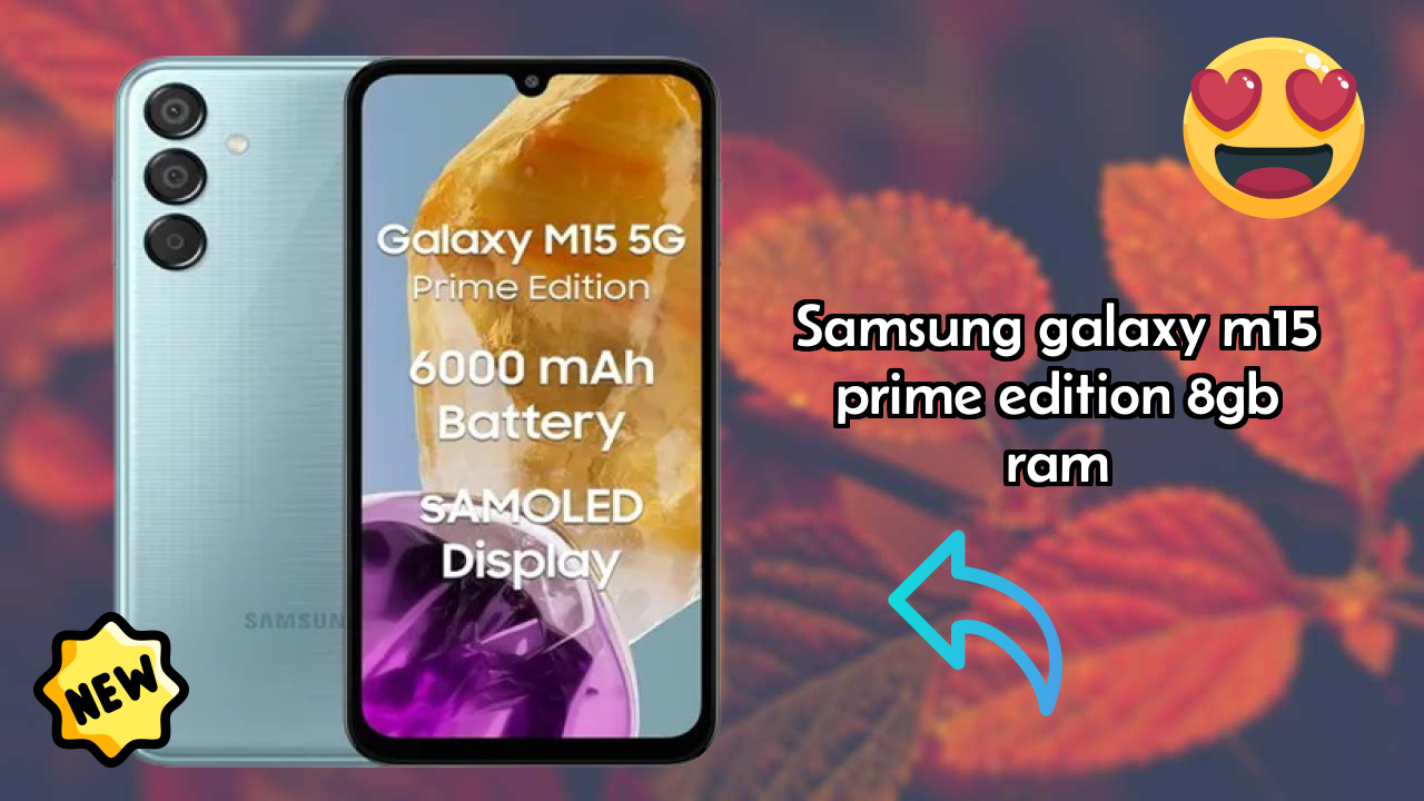 Samsung Galaxy M15 Prime Edition 8GB RAM Display Analysis: Super AMOLED Quality