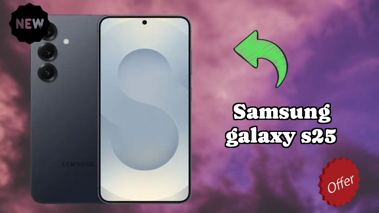 Top 2026 Reasons to Choose Samsung Galaxy S25