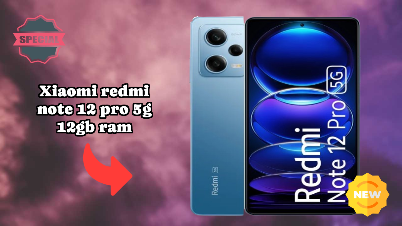 Why Xiaomi Xiaomi Redmi Note 12 Pro 5G 12GB RAM is Perfect for Content Creators